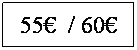 Zone de Texte: 55�&nbsp; / 60�
